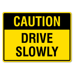 Caution Drive Slowly