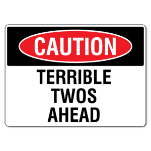 Caution Terrible Twos Ahead Sign
