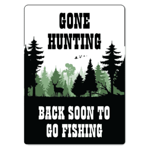 Gone Hunting, Back Soon Sign